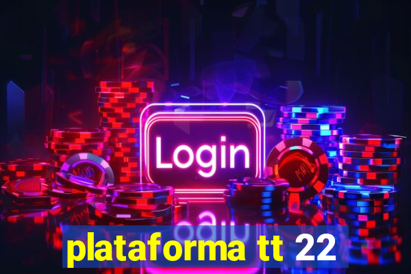 plataforma tt 22